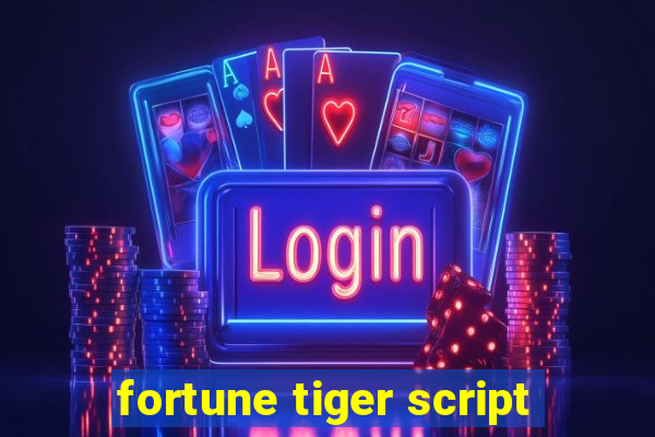 fortune tiger script